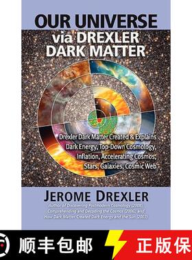 预订 Our Universe Via Drexler Dark Matter: Drexler Dark Matter Created and Explains Dark Energy, Top-... [9781599428871]