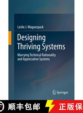 【3-4周达】Designing Thriving Systems: Marrying Technical Rationality and Appreciative Systems [9783030039240]