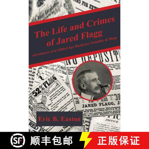 预订 精装 The Life and Crimes of Jared Flagg – Adventures of a Gilded Age Huckster, Swindler & Pimp [9781680538960]
