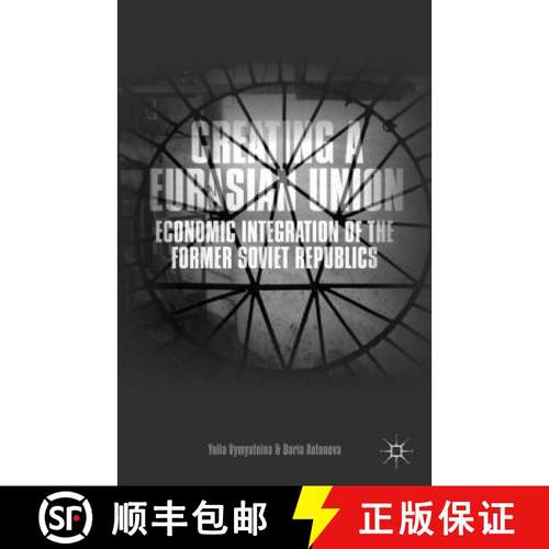 【3-4周达】Creating a Eurasian Union: Economic Integration of the Former Soviet Republics [9781137398536]
