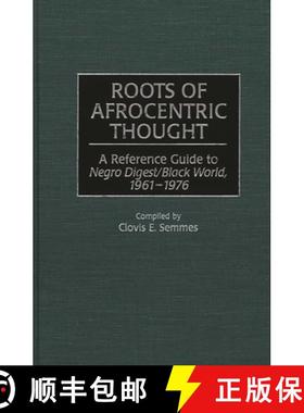 预订 Roots of Afrocentric Thought: A Reference Guide to Negro Digest/Black World, 1961-1976 [9780313299926]