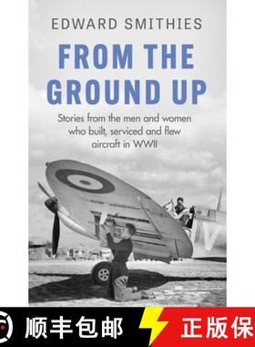 【3-4周达】From the Ground Up: Stories from the men and women who built, serviced and flew aircraft i... [9781474625074]
