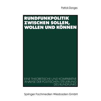 【4周达】Rundfunkpolitik zwischen Sollen, Wollen und Können : Eine theoretische und komparative Anal... [9783531137797]