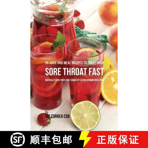 现货 95 Juice and Meal Recipes to Treat Your Sore Throat Fast: Naturally Cure Your Sore Throat by Eat... [9781635318210]