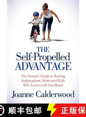 【3-4周达】The Self-Propelled Advantage : The Parent's Guide to Raising Independent, Motivated Kids W... [9781614482963]