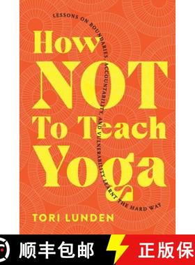 【3-4周达】How Not To Teach Yoga: Lessons on Boundaries, Accountability, and Vulnerability - Learnt t... [9781777574109]