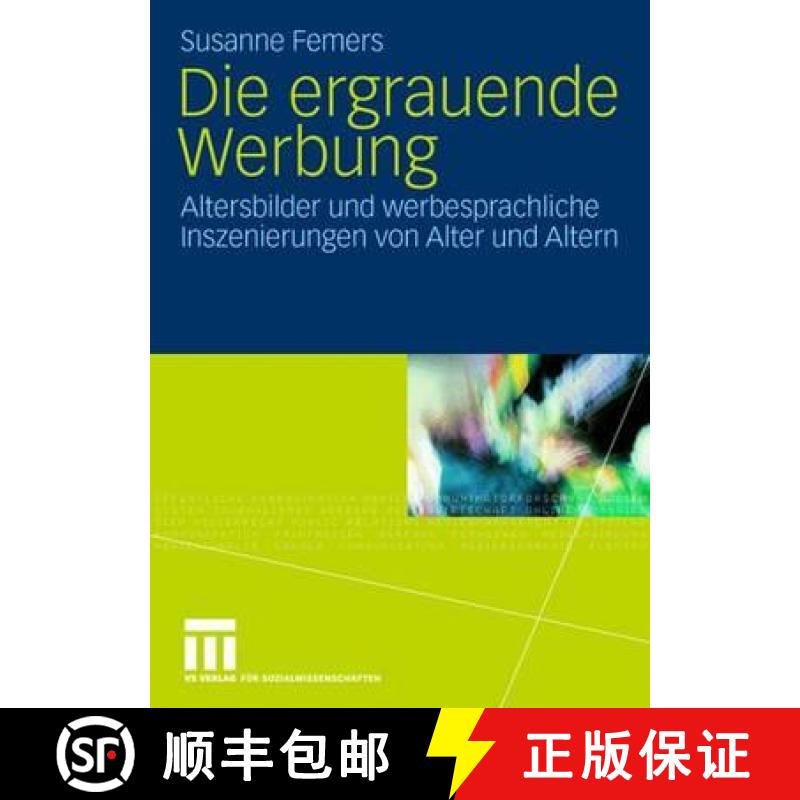 【3-4周达】Die Ergrauende Werbung: Altersbilder Und Werbesprachliche Inszenierungen Von Alter Und Altern [9783531155234]