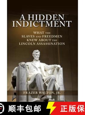 【3-4周达】A Hidden Indictment: What the Slaves and Freedmen Knew About the Lincoln Assassination [9781630504762]