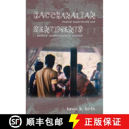 【3-4周达】Bacchanalian Sentiments: Musical Experiences and Political Counterpoints in Trinidad [9780822341659]