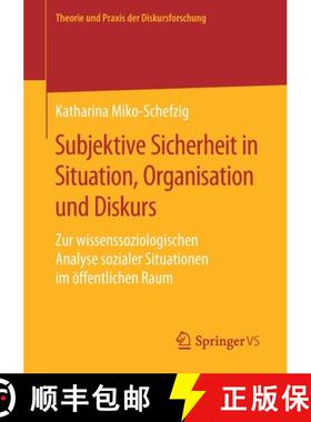 【3-4周达】Subjektive Sicherheit in Situation, Organisation und Diskurs : Zur wissenssoziologischen A... [9783658273040]