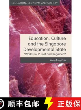 【3-4周达】Education, Culture and the Singapore Developmental State: World-Soul Lost and Regained? [9781137374592]