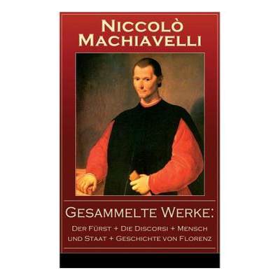 【4周达】Gesammelte Werke: Der Furst + Die Discorsi + Mensch und Staat + Geschichte von Florenz: Poli... [9788026863090]