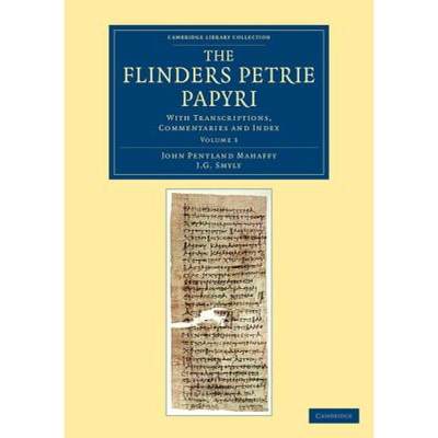 【4周达】Flinders Petrie Papyri: With Transcriptions, Commentaries and Index - The Flinders Petrie Pa... [9781108068017]