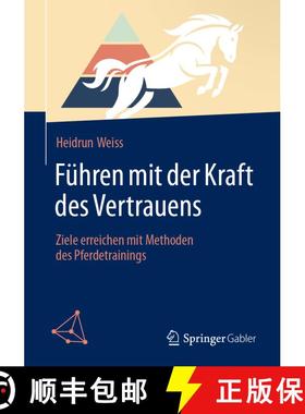 【3-4周达】Führen mit der Kraft des Vertrauens: Ziele erreichen mit Methoden des Pferdetrainings [9783662709047]