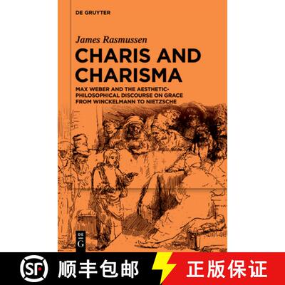 【3-4周达】Charis and Charisma: Max Weber and the Aesthetic-Philosophical Discourse on Grace from Win... [9783111562537]