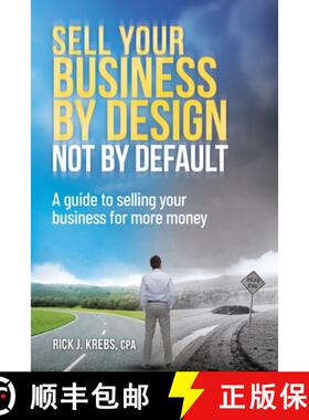 【3-4周达】Sell Your Business By Design, Not By Default: A Guide to Selling Your Business for More Money [9781945431203]
