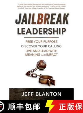 预订 Jailbreak Leadership: Free Your Purpose Discover Your Calling Live and Lead with Meaning and Impact [9780999288603]