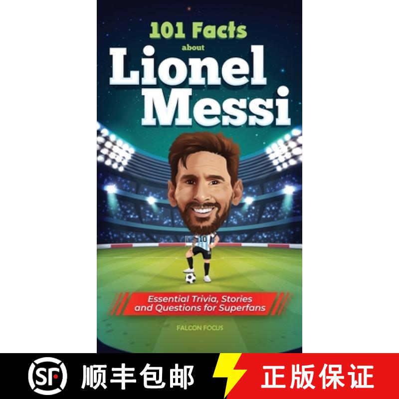 【3-4周达】101 Facts About Lionel Messi - Essential Trivia, Stories, and Questions for Super Fans [9781925992991]