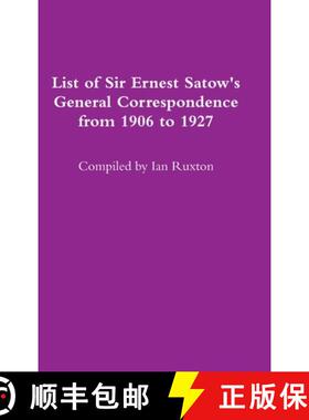 【3-4周达】List of Sir Ernest Satow's General Correspondence from 1906 to 1927 [9781387596393]