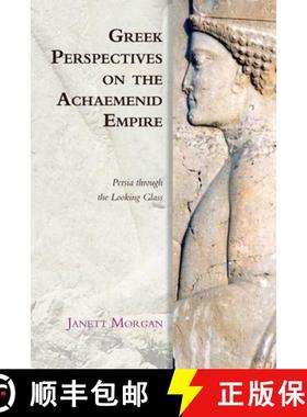 【3-4周达】Greek Perspectives on the Achaemenid Empire: Persia Through the Looking Glass [9780748647231]