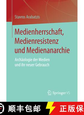 【3-4周达】Medienherrschaft, Medienresistenz und Medienanarchie : Archäologie der Medien und ihr neu... [9783658158781]