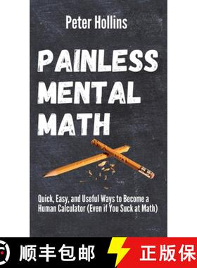 【3-4周达】Painless Mental Math: Quick, Easy, and Useful Ways to Become a Human Calculator (Even if Y... [9781647431716]