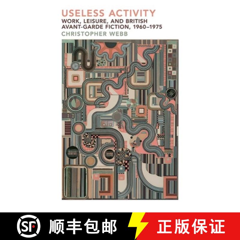 【3-4周达】Useless Activity: Work, Leisure and British Avant-Garde Fiction, 1960-1975 [9781800854635]