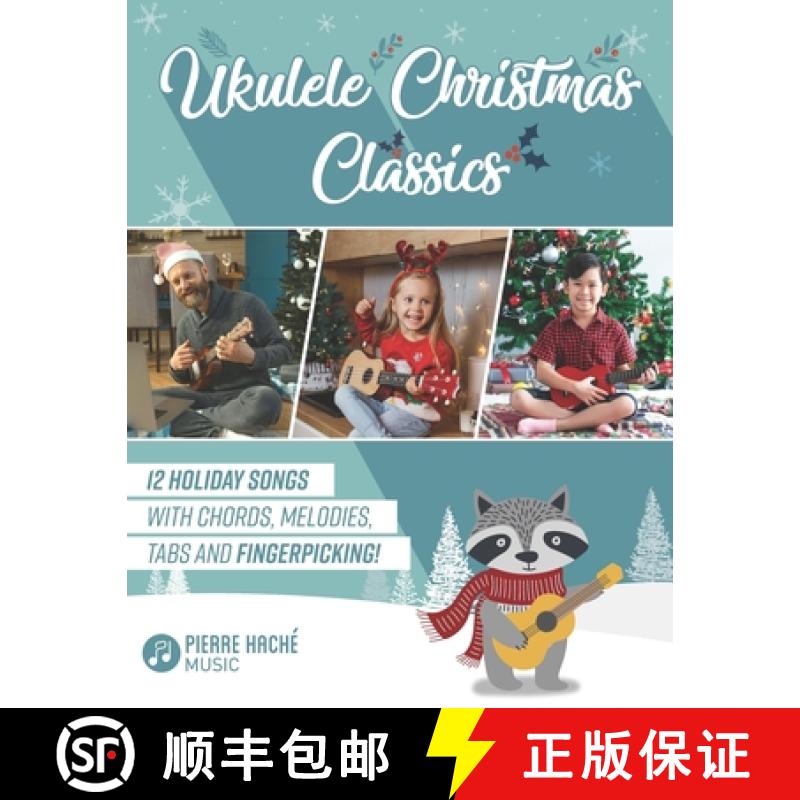 【2-3周达】Ukulele Christmas Classics: 12 Holiday Songs with Chords, Melodies, Tabs and Fingerpicking! [9781999205980]