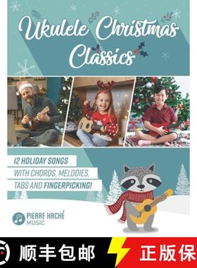 预订 Ukulele Christmas Classics: 12 Holiday Songs with Chords, Melodies, Tabs and Fingerpicking! [9781999205980]