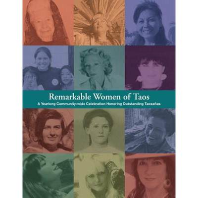 【4周达】Remarkable Women of Taos: A Year Long Community-wide Celebration Honoring Outstanding Taosenas [9780615812755]