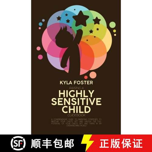 预订 Raising A Highly Sensitive Child Guidebook: A Comprehensive Guide To Parenting Strategies To Nur... [9781803308951]