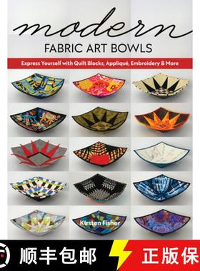 【3-4周达】Modern Fabric Art Bowls: Express Yourself with Quilt Blocks, Appliqué, Embroidery & More [9781644030295]