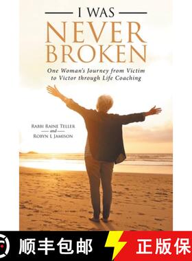 【3-4周达】I Was Never Broken: One Woman's Journey from Victim to Victor Through Life Coaching [9781982221317]