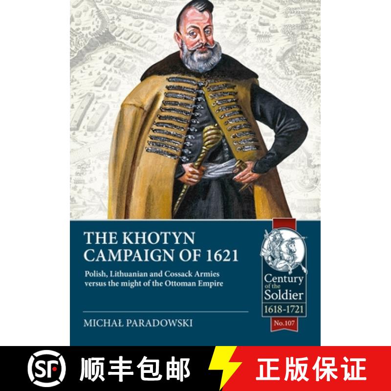 【2-3周达】The Khotyn Campaign of 1621: Polish, Lithuanian and Cossack Armies Versus Might of the Ott... [9781804513507]
