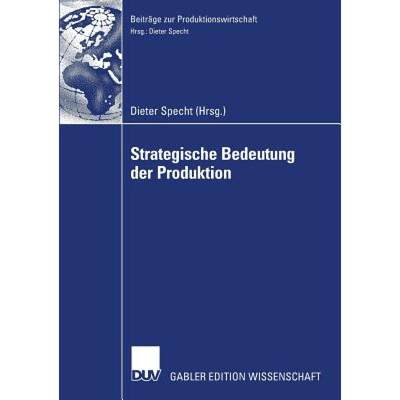 【4周达】Strategische Bedeutung der Produktion : Tagungsband der Herbsttagung 2006 der Wissenschaftli... [9783835009325]