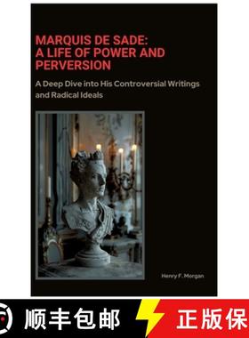 预订 Marquis de Sade: A Life of Power and Perversion: A Deep Dive into His Controversial Writings and... [9783384384775]