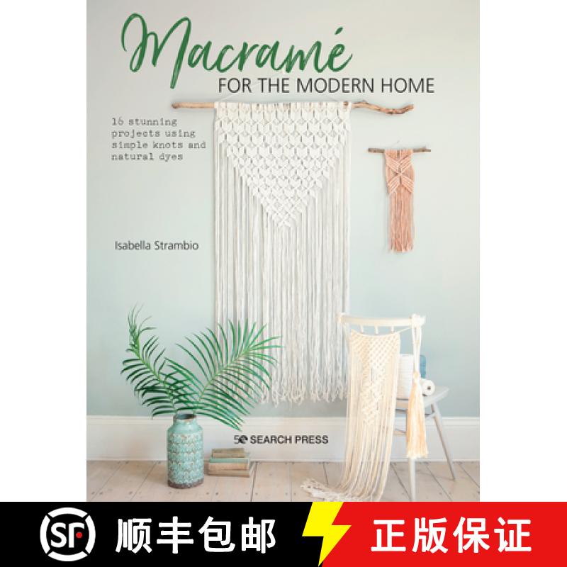【4周达】Macramé for the Modern Home: 16 Stunning Projects Using Simple Knots and Natural Dyes [9781782218364]