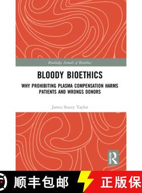 【3-4周达】Bloody Bioethics: Why Prohibiting Plasma Compensation Harms Patients and Wrongs Donors [9781032205052]