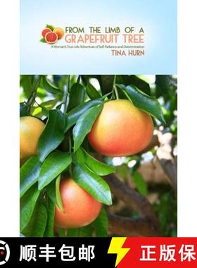 预订 From the Limb of a Grapefruit Tree: A Woman's True-Life Adventure of Self-Reliance and Determina... [9781480919921]