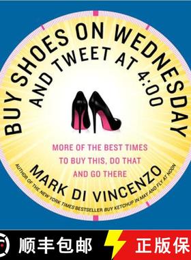 【3-4周达】Buy Shoes on Wednesday and Tweet at 4:00: More of the Best Times to Buy This, Do That and ... [9780062117700]