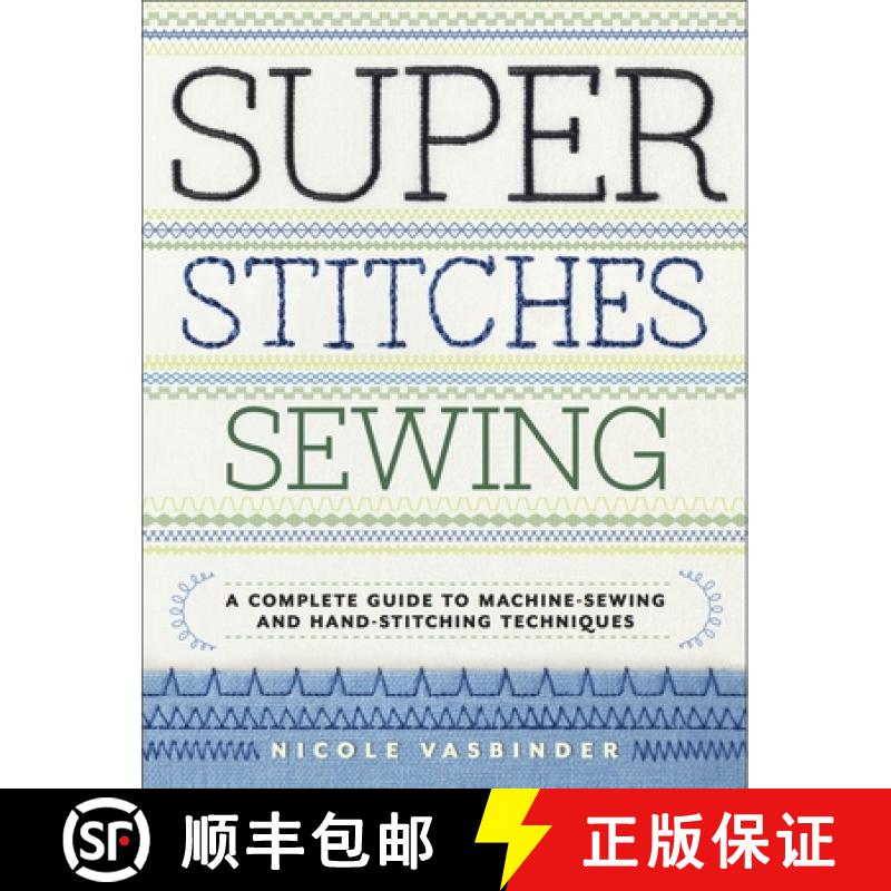 【3-4周达】Super Stitches Sewing: A Complete Guide to Machine-Sewing and Hand-Stitching Techniques [9780770434793]