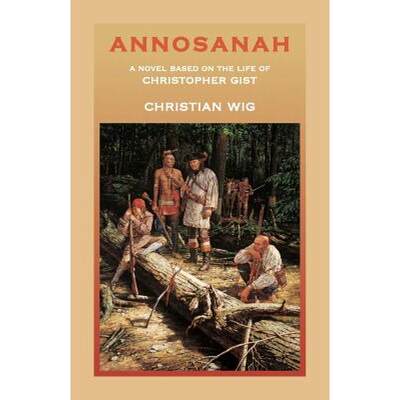 【4周达】Annosanah: A Novel Based on the Life of Christopher Gist [9780788431951]