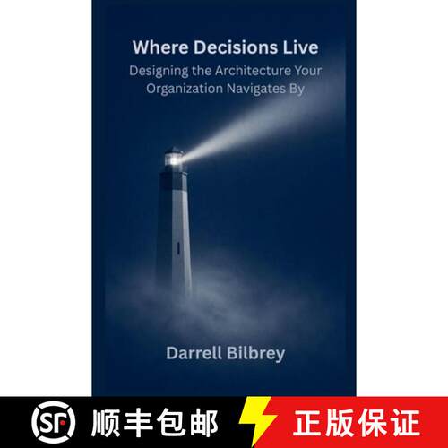 【3-4周达】Where Decisions Live: Designing the Architecture That Organizations Navigate By [9798999228543]