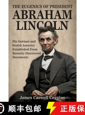 预订 The Eugenics of President Abraham Lincoln: His German-Scotch Ancestry Irrefutably Established Fr... [9780692309506]