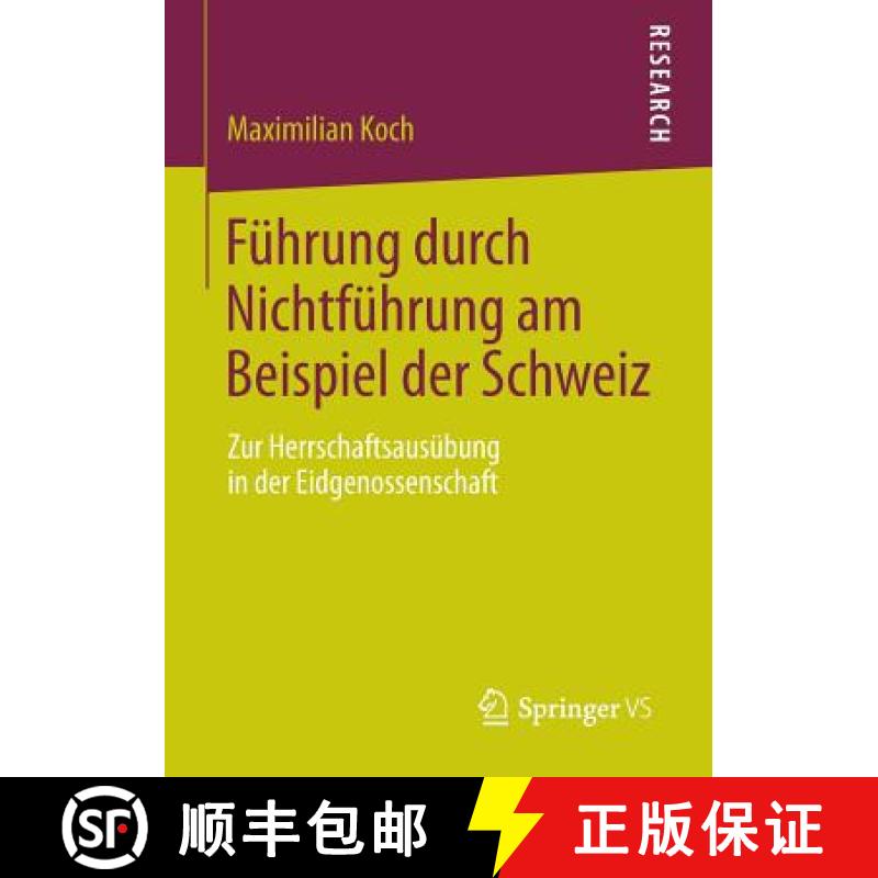 【3-4周达】Führung durch Nichtführung am Beispiel der Schweiz : Zur Herrschaftsausübung in der Eid... [9783658034030]