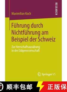 【3-4周达】Führung durch Nichtführung am Beispiel der Schweiz : Zur Herrschaftsausübung in der Eid... [9783658034030]