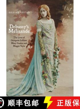 【3-4周达】Debussy's Mélisande: The Lives of Georgette Leblanc, Mary Garden and Maggie Teyte [9781843834595]