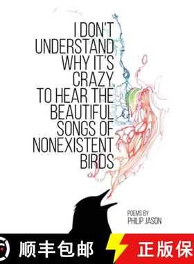 预订 I Don't Understand Why It's Crazy to Hear the Beautiful Songs of Nonexistent Birds [9781956692907]