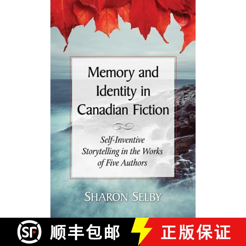 【2-3周达】Memory and Identity in Canadian Fiction : Self-Inventive Storytelling in the Works of Five... [9780786497522]