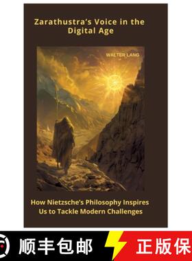 预订 Zarathustra's Voice in the Digital Age: How Nietzsche's Philosophy Inspires Us to Tackle Mod-ern... [9783384449603]